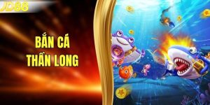 Bắn Cá Thần Long - Khám Phá Sân Chơi Săn Cá Đổi Thưởng